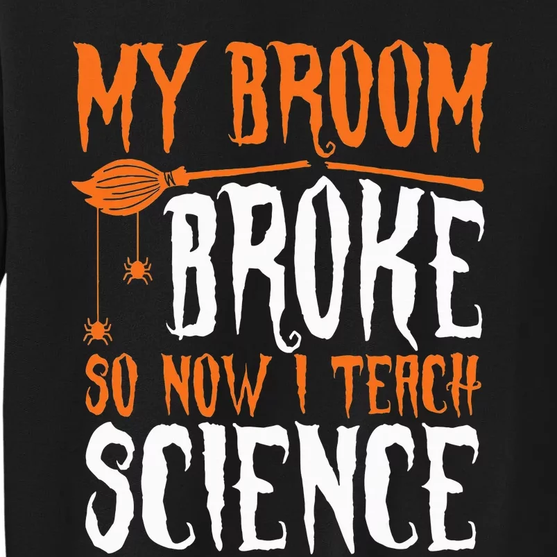 My Broom Broke So Now I Teach Science Halloween Teacher Tall Sweatshirt