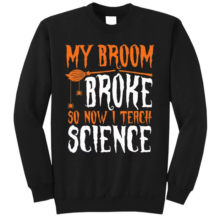 My Broom Broke So Now I Teach Science Halloween Teacher Tall Sweatshirt