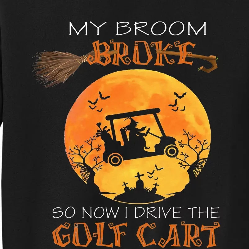 My Broom Broke So Now I Drive A Golf Cart Halloween Funny Tall Sweatshirt