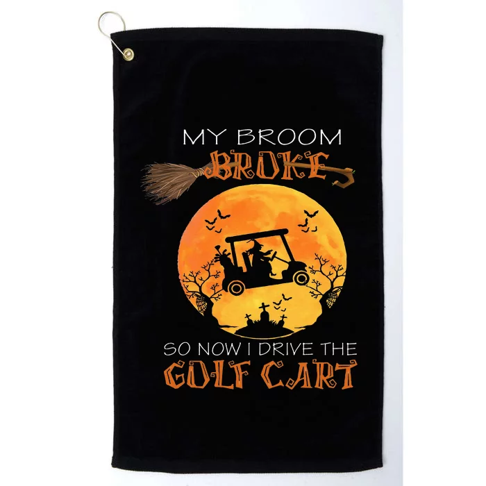 My Broom Broke So Now I Drive A Golf Cart Halloween Funny Platinum Collection Golf Towel