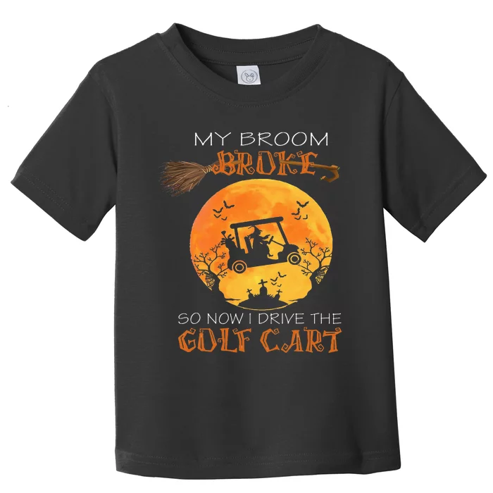 My Broom Broke So Now I Drive A Golf Cart Halloween Funny Toddler T-Shirt