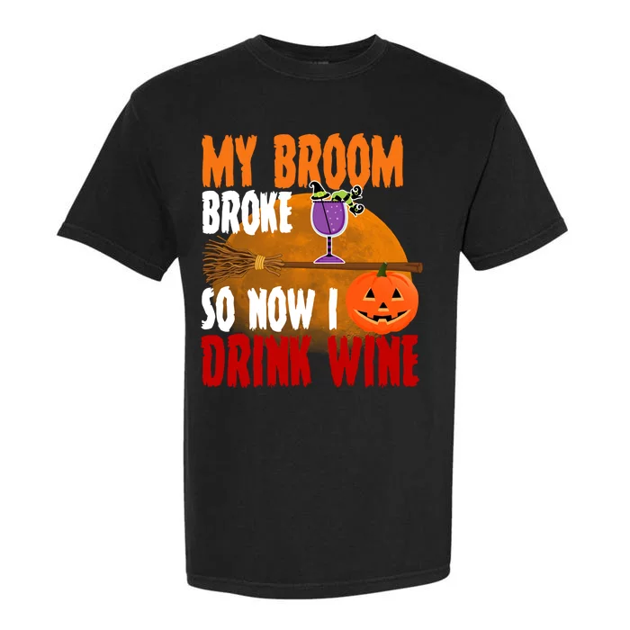 My Broom Broke So Now I Drink Wine Garment-Dyed Heavyweight T-Shirt