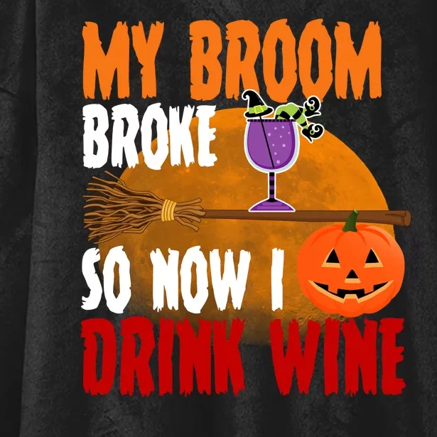 My Broom Broke So Now I Drink Wine Hooded Wearable Blanket