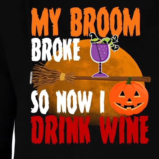 My Broom Broke So Now I Drink Wine Womens Funnel Neck Pullover Hood