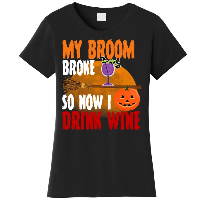 My Broom Broke So Now I Drink Wine Women's T-Shirt