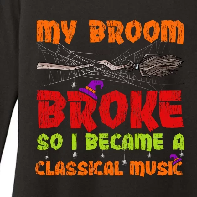 My Broom Broke So I Became A Classical Music Halloween Gift Womens CVC Long Sleeve Shirt