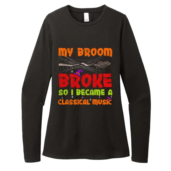 My Broom Broke So I Became A Classical Music Halloween Gift Womens CVC Long Sleeve Shirt