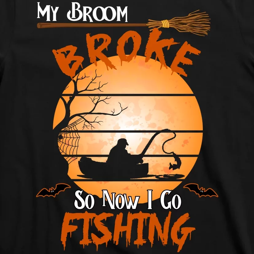 My Broom Broke So Now I Go Fishing T-Shirt