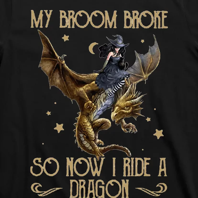 My Broom Broke So Now I Ride A Dragon T-Shirt