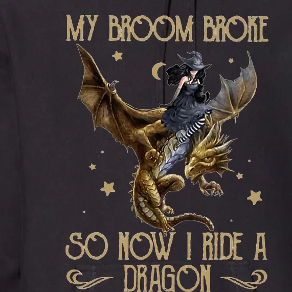 My Broom Broke So Now I Ride A Dragon Premium Hoodie