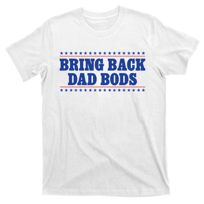 Middleclassfancy Bring Back Dad Bods T-Shirt