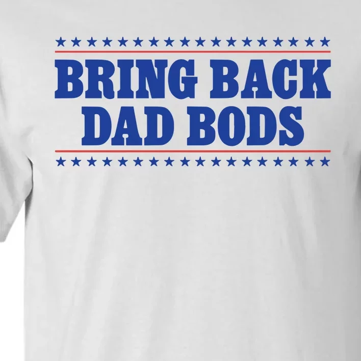 Middleclassfancy Bring Back Dad Bods Tall T-Shirt