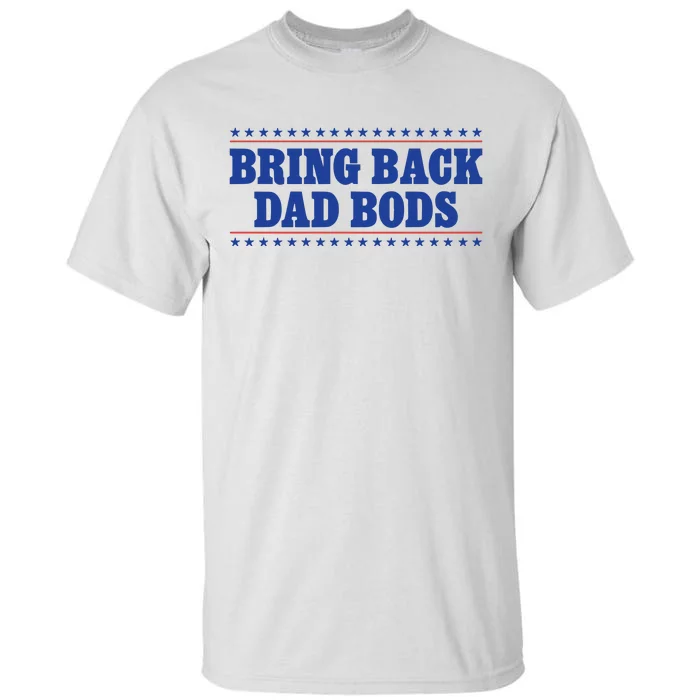 Middleclassfancy Bring Back Dad Bods Tall T-Shirt