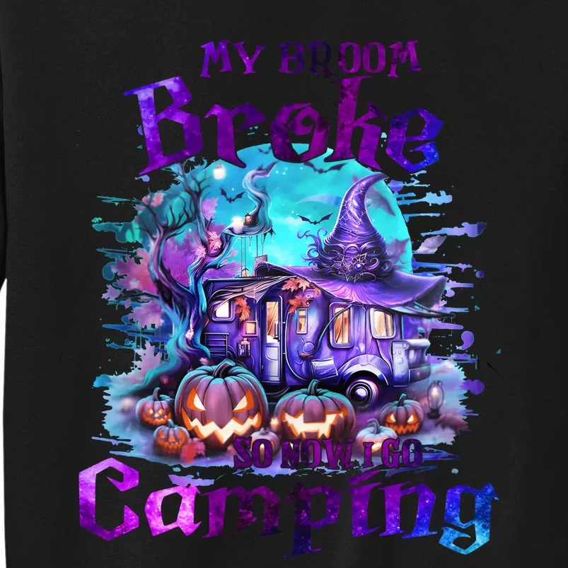 My Broom Broke So Now I Go Camping Halloween Family Lover Tall Sweatshirt