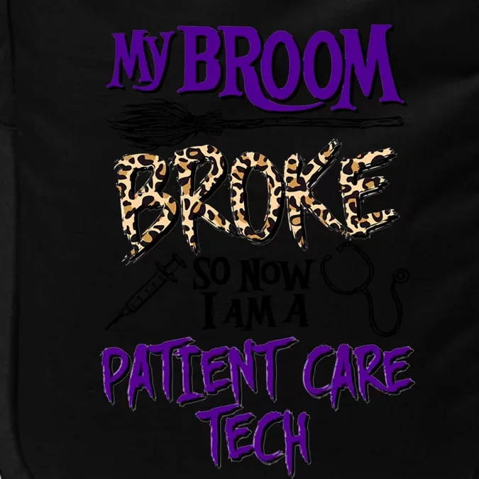 My Broom Broke So Now I Am A Patient Care Tech Great Gift Impact Tech Backpack