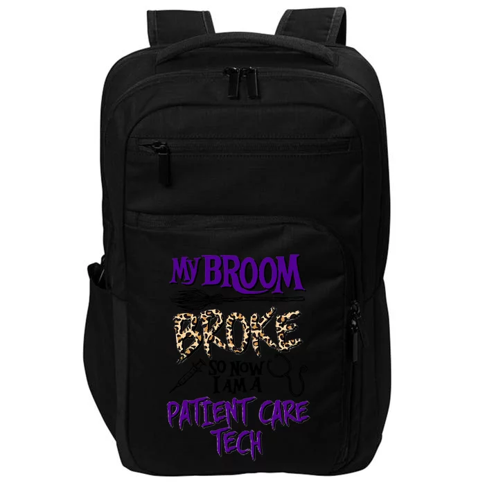 My Broom Broke So Now I Am A Patient Care Tech Great Gift Impact Tech Backpack