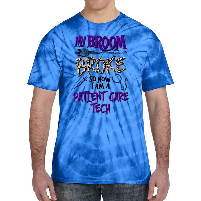 My Broom Broke So Now I Am A Patient Care Tech Great Gift Tie-Dye T-Shirt