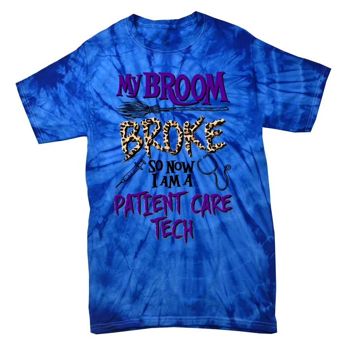 My Broom Broke So Now I Am A Patient Care Tech Great Gift Tie-Dye T-Shirt