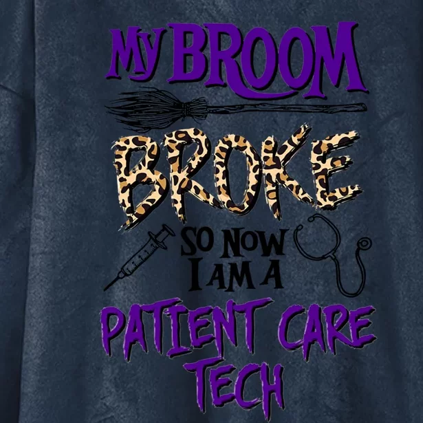 My Broom Broke So Now I Am A Patient Care Tech Great Gift Hooded Wearable Blanket