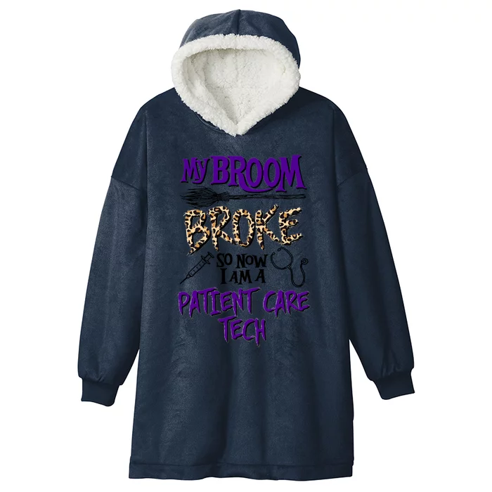 My Broom Broke So Now I Am A Patient Care Tech Great Gift Hooded Wearable Blanket