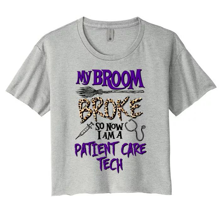 My Broom Broke So Now I Am A Patient Care Tech Great Gift Women's Crop Top Tee