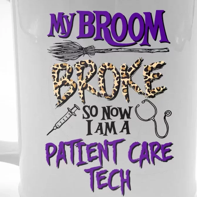 My Broom Broke So Now I Am A Patient Care Tech Great Gift Front & Back Beer Stein