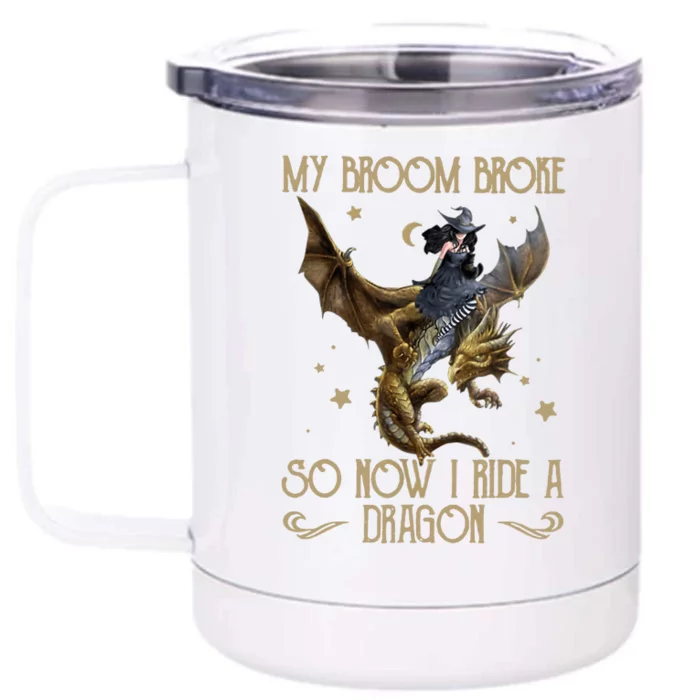 My Broom Broke So Now I Ride A Dragon Front & Back 12oz Stainless Steel Tumbler Cup