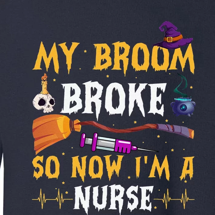 My Broom Broke So Now Im A Nurse Halloween Costume Day Women Toddler Sweatshirt