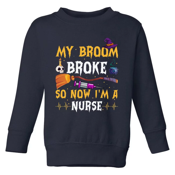 My Broom Broke So Now Im A Nurse Halloween Costume Day Women Toddler Sweatshirt