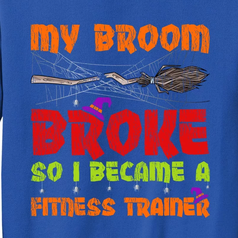 My Broom Broke So I Became A Fitness Trainer Halloween Funny Gift Sweatshirt