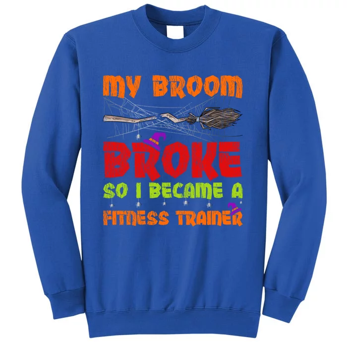 My Broom Broke So I Became A Fitness Trainer Halloween Funny Gift Sweatshirt