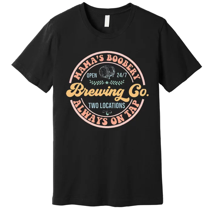 Mamas Boobery Brewing Co New Mom Breastfeeding Funny Premium T-Shirt