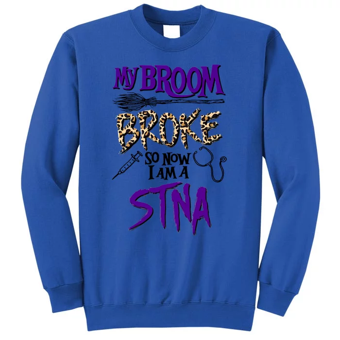 My Broom Broke So Now I Am A Stna Gift Sweatshirt