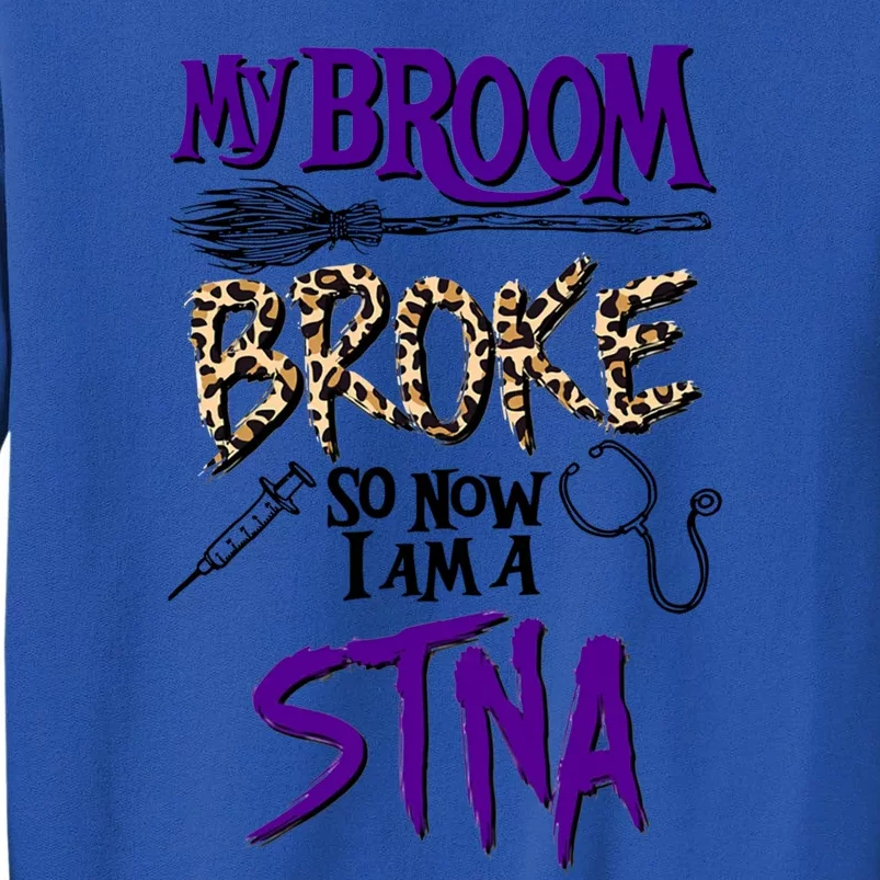 My Broom Broke So Now I Am A Stna Gift Tall Sweatshirt