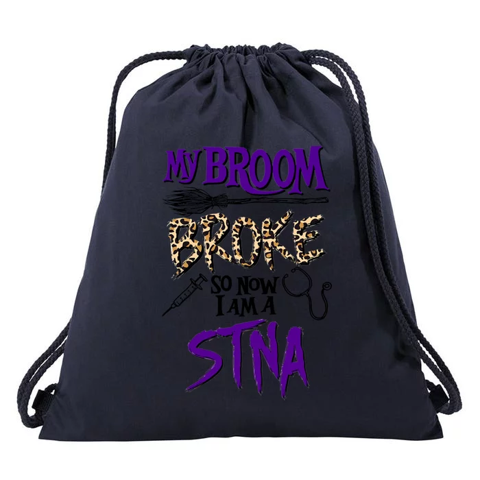 My Broom Broke So Now I Am A Stna Gift Drawstring Bag