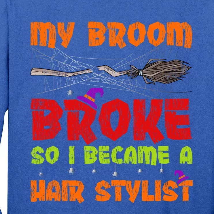 My Broom Broke So I Became A Hair Stylist Halloween Funny Gift Tall Long Sleeve T-Shirt