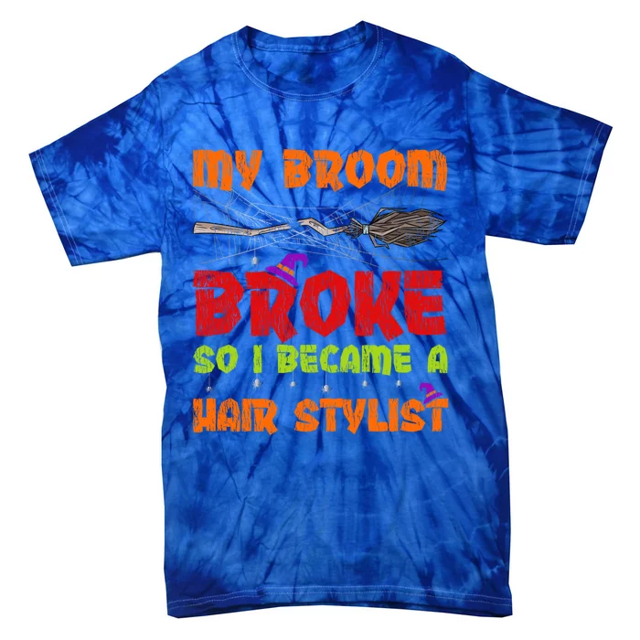 My Broom Broke So I Became A Hair Stylist Halloween Funny Gift Tie-Dye T-Shirt