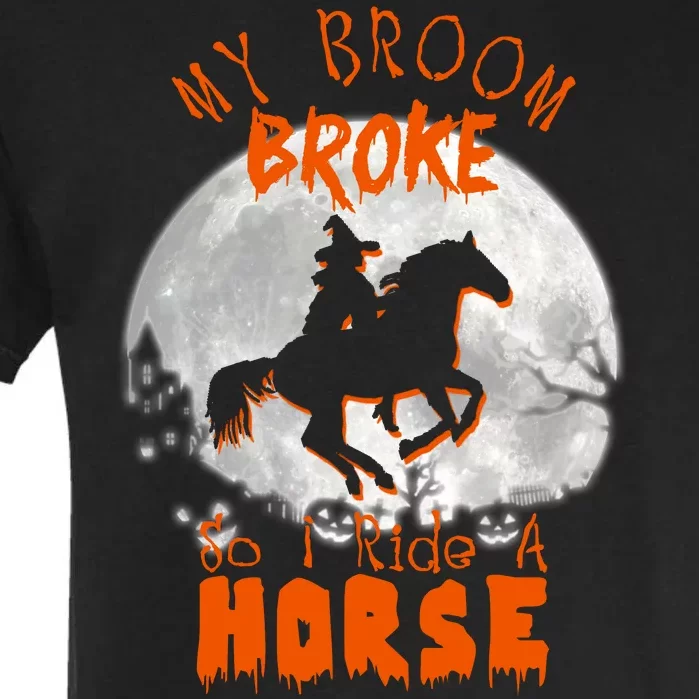 My Broom Broke So Now I Ride A Horse Garment-Dyed Heavyweight T-Shirt