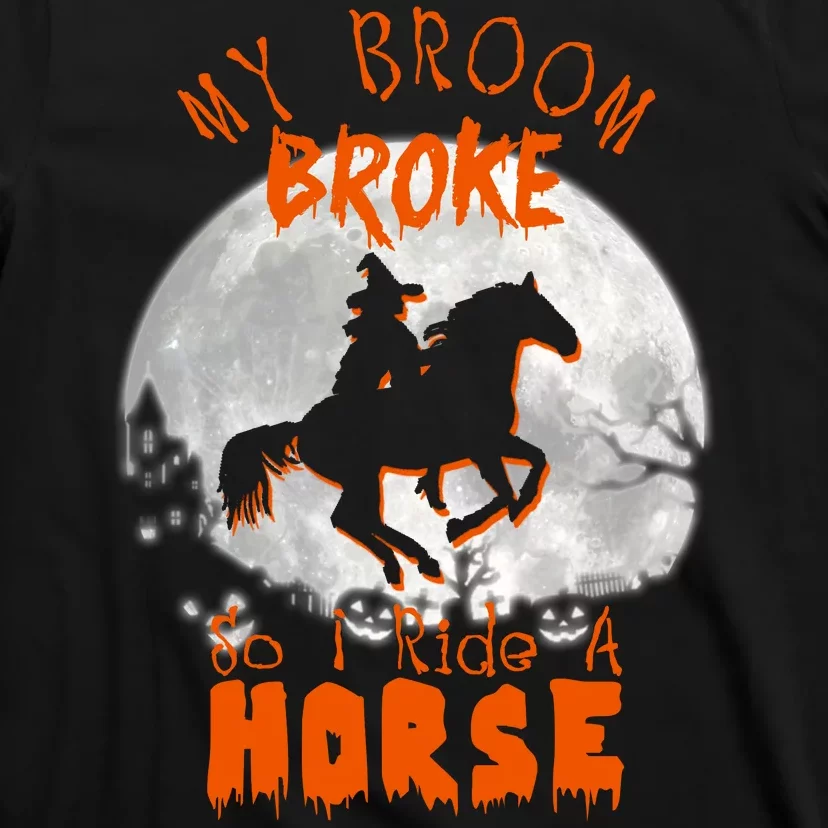 My Broom Broke So Now I Ride A Horse T-Shirt