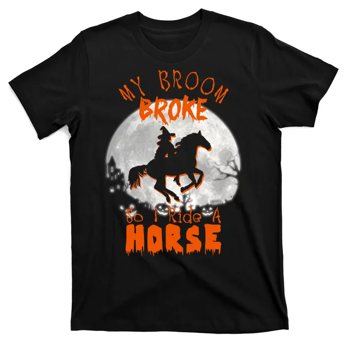 My Broom Broke So Now I Ride A Horse T-Shirt