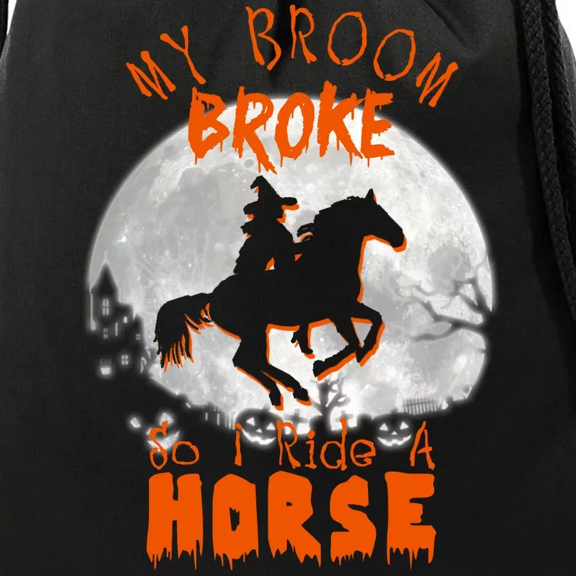 My Broom Broke So Now I Ride A Horse Drawstring Bag