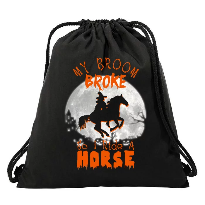 My Broom Broke So Now I Ride A Horse Drawstring Bag