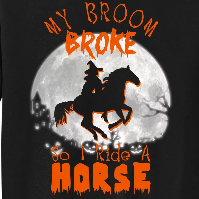 My Broom Broke So Now I Ride A Horse Tall Sweatshirt