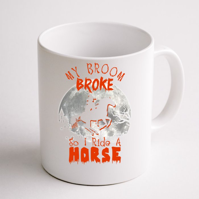 My Broom Broke So Now I Ride A Horse Front & Back Coffee Mug