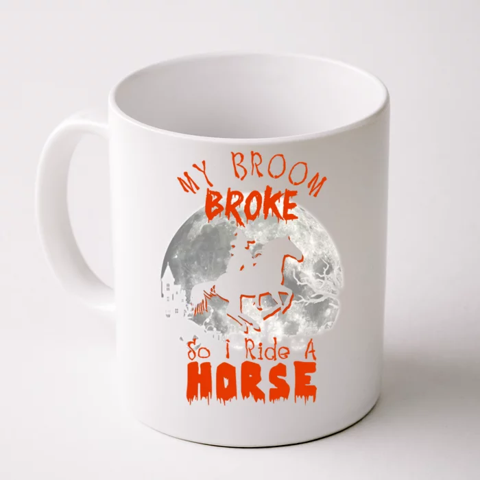 My Broom Broke So Now I Ride A Horse Front & Back Coffee Mug