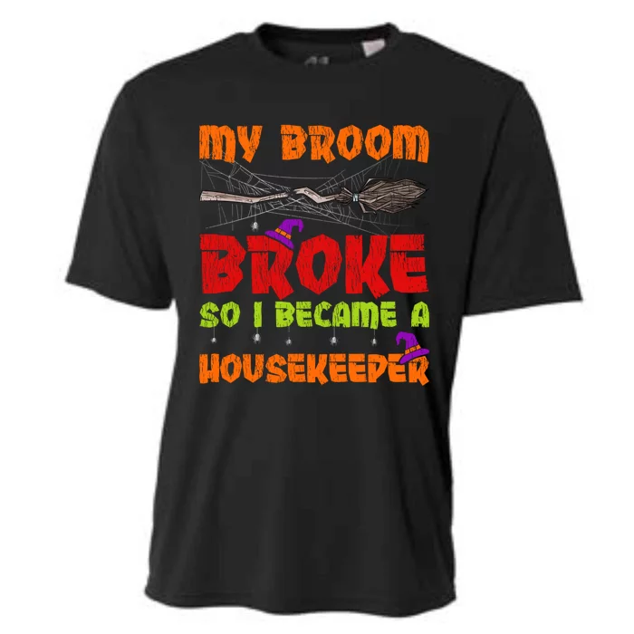 My Broom Broke So I Became A Housekeeper Halloween Gift Cooling Performance Crew T-Shirt