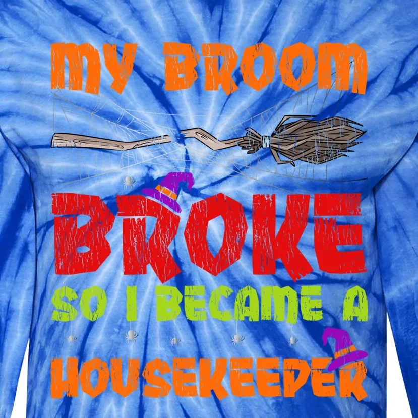 My Broom Broke So I Became A Housekeeper Halloween Gift Tie-Dye Long Sleeve Shirt