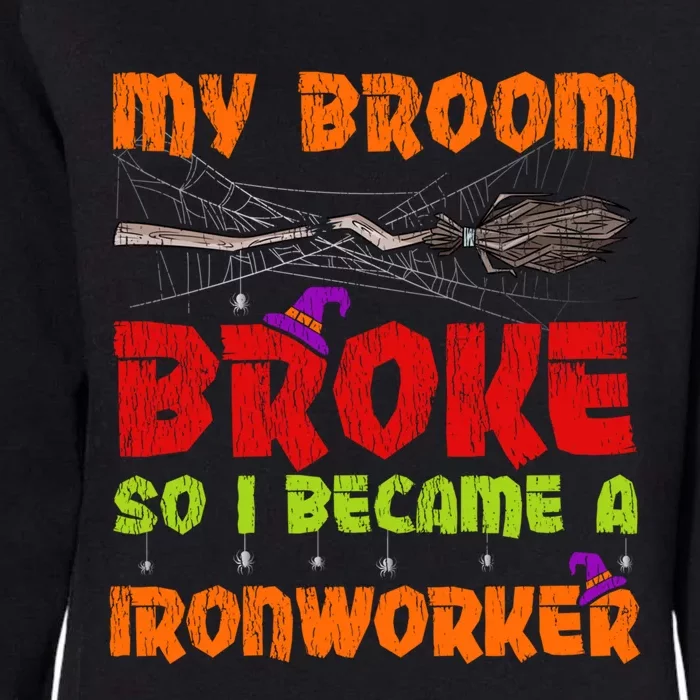 My Broom Broke So I Became A Ironworker Halloween Gift Womens California Wash Sweatshirt