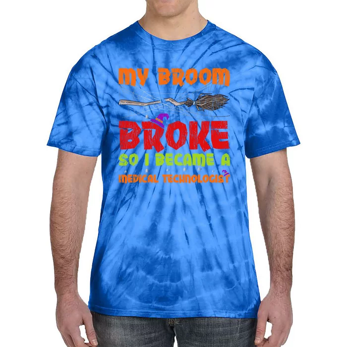 My Broom Broke So I Became A Medical Technologist Halloween Great Gift Tie-Dye T-Shirt