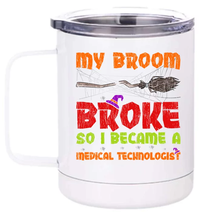 My Broom Broke So I Became A Medical Technologist Halloween Great Gift Front & Back 12oz Stainless Steel Tumbler Cup